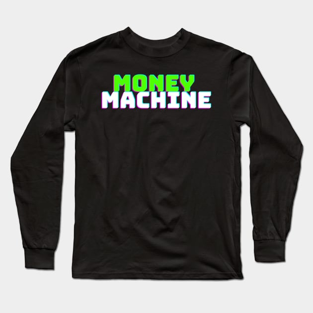 Money Machine Long Sleeve T-Shirt by desthehero